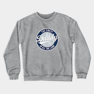 The Finest Daddy in All the Land - Father's Day Crewneck Sweatshirt